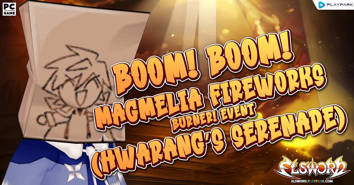 Boom! Boom! Magmelia Fireworks Burner! Event (Hwarang’s Serenade)